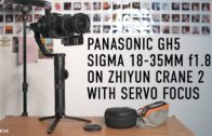 Zhiyun Crane 2 balancing Panasonic GH5 with Sigma 18-35mm f1.8 and Servo focus
