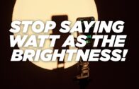 Stop saying Watt as the Brightness!