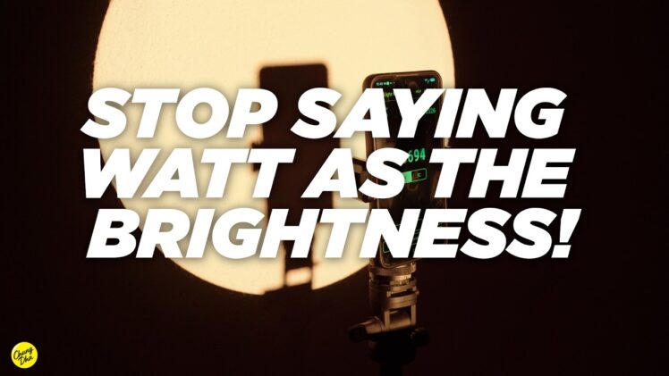 Stop saying Watt as the Brightness!